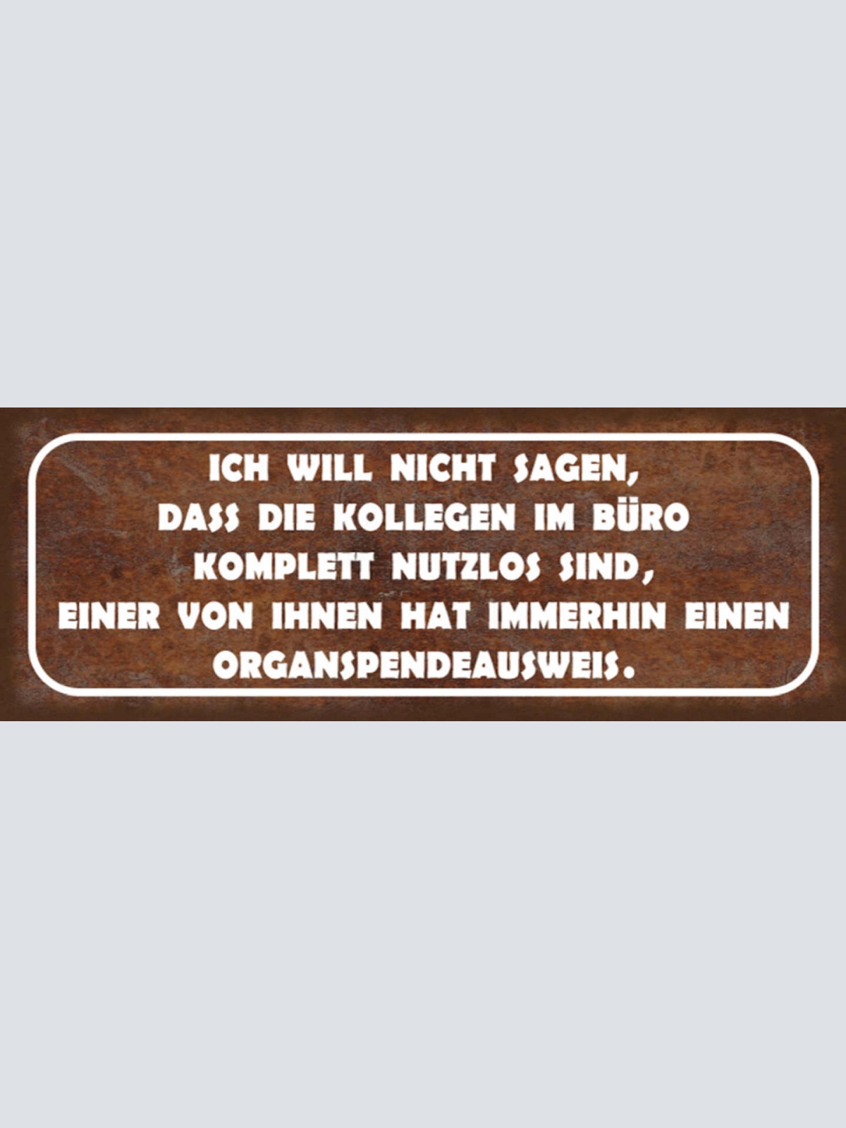 Schild Ich Will Nicht Sagen Dass Die Kollegen Komplett Nutzlos Sind Organspender
