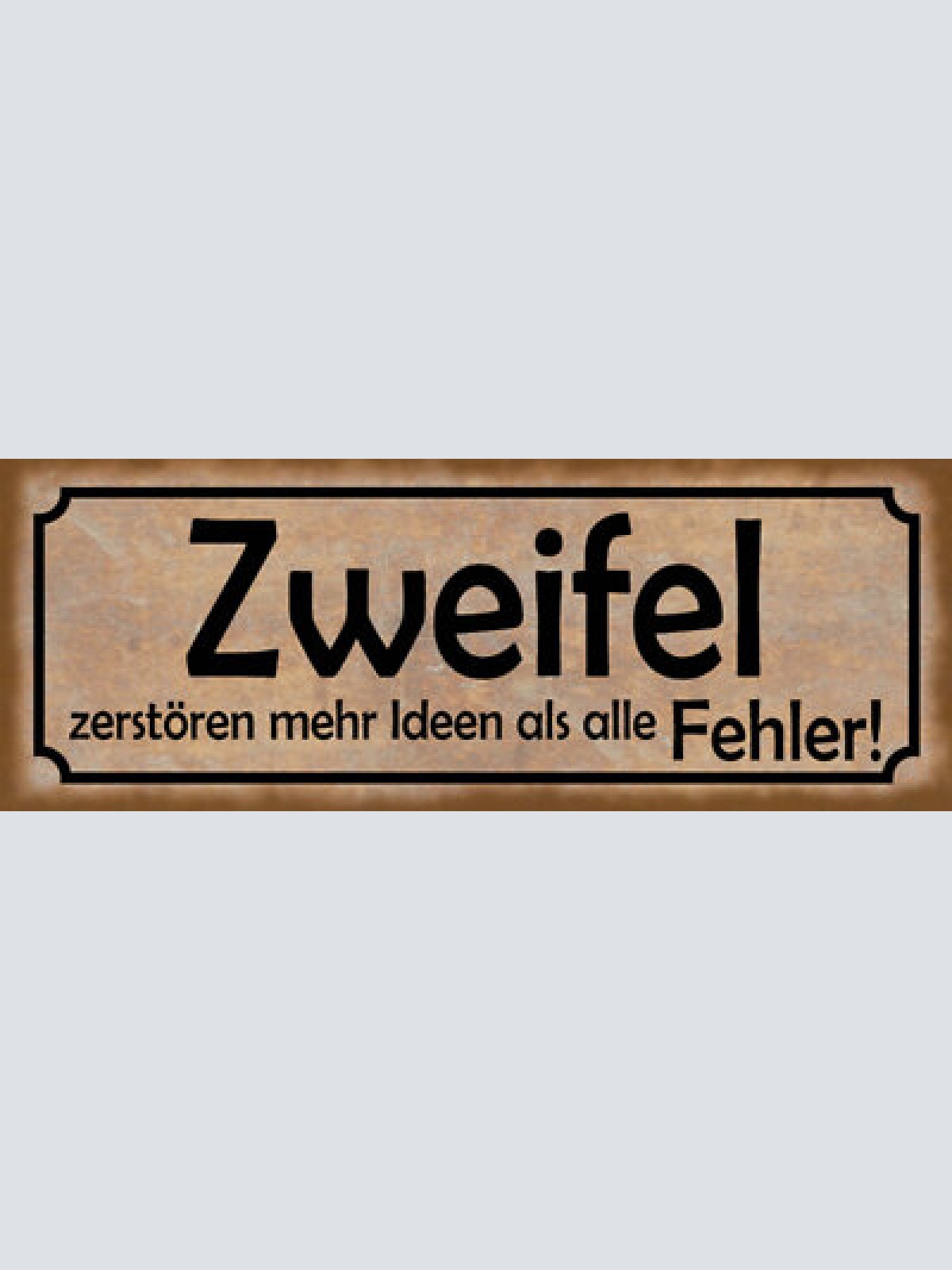Schild zweifel zerstören mehr ideen als alle fehler unsicher 27x10 blech od.holz