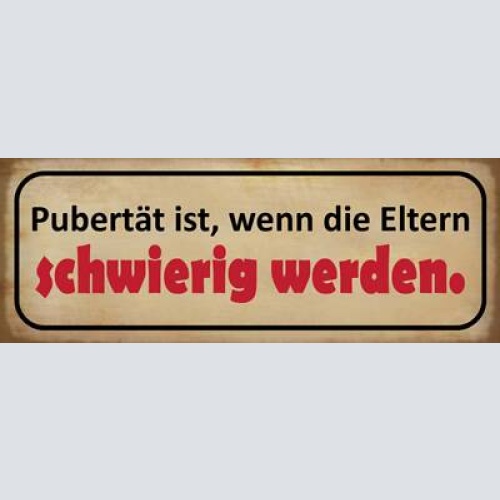 Schild pubertät ist wenn die eltern schwierig werden teenie 27x10 blech od.holz