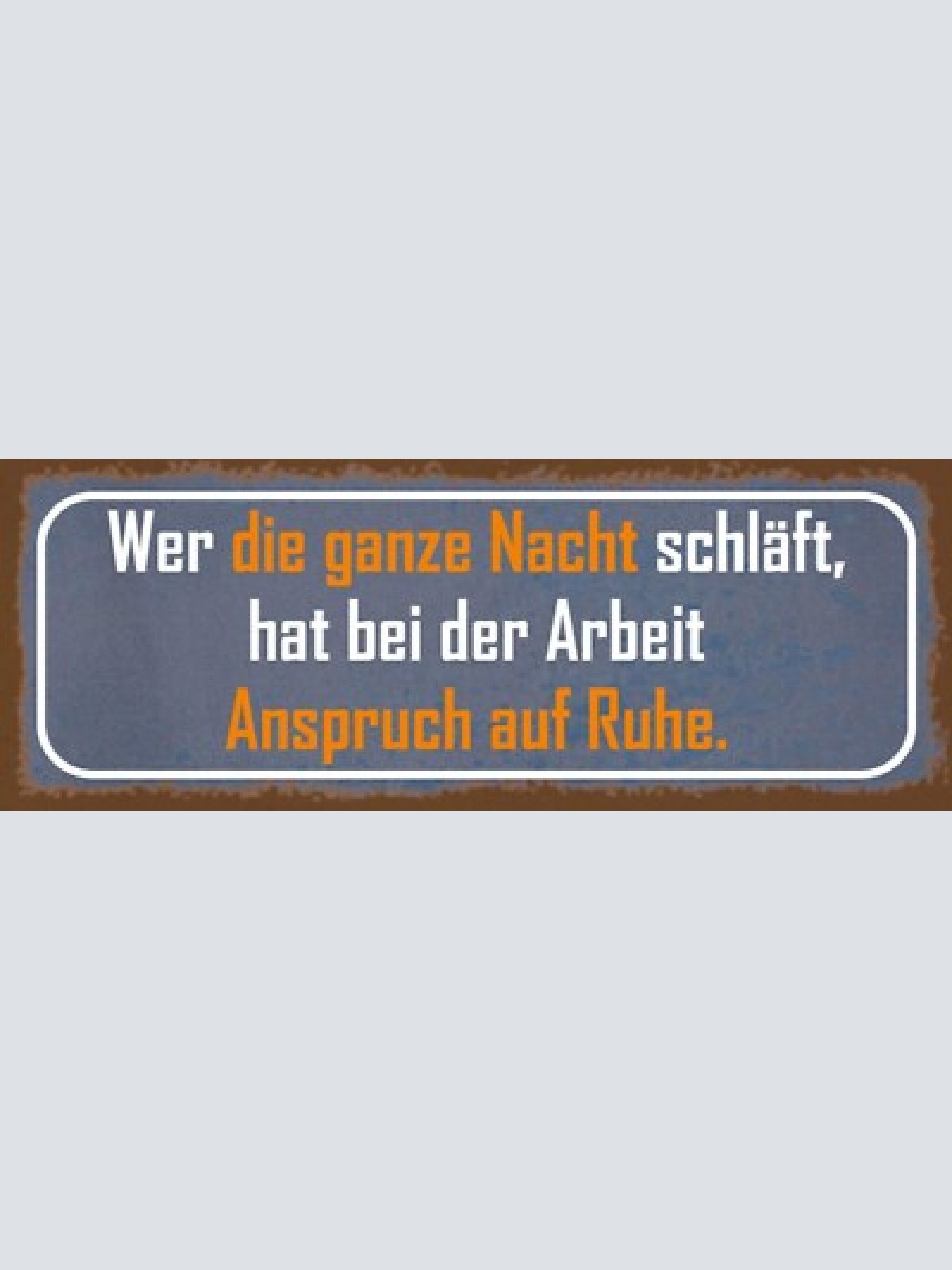 Schild wer die ganze nacht schläft hat bei der arbeit anspruch auf ruhe 27x10