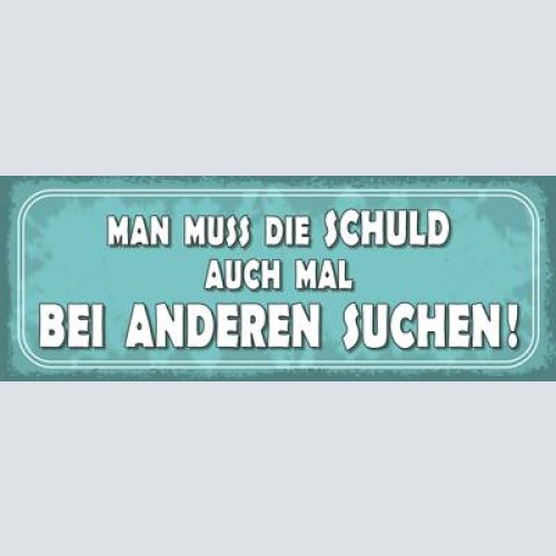 Schild man muss die schuld auch mal bei anderen suchen 27x10 blech od.holz