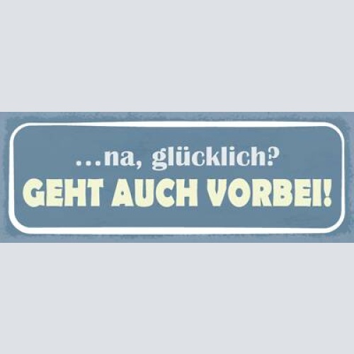 Schild na glücklich geht auch vorbei unglück pech zufrieden 27x10 blech od.holz