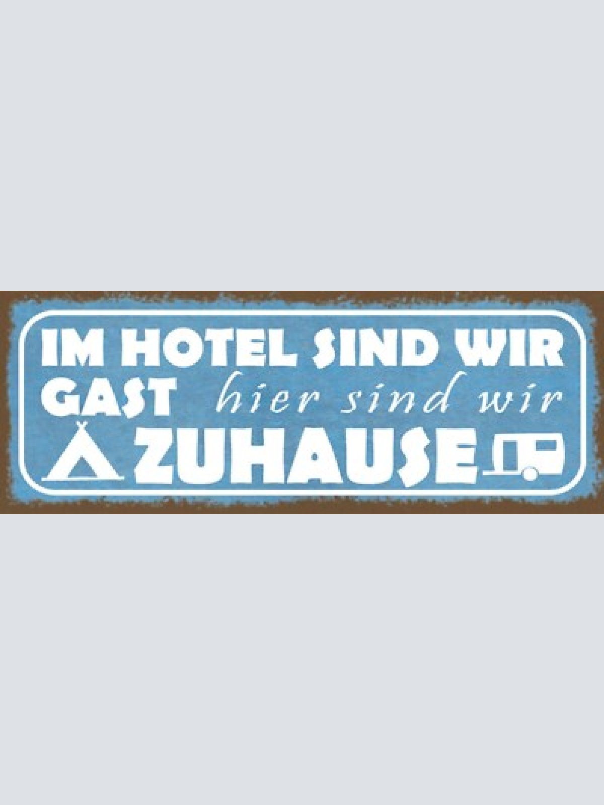 Schild im hotel sind wir gast hier sind wir zuhause campen 27x10 blech od.holz