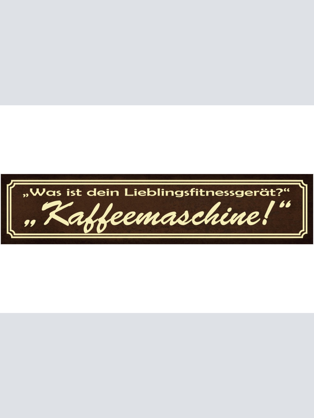 Schild Kaffee Maschine Fitness Gerät Training Café Trinken 46 x 10 Blech od.Holz