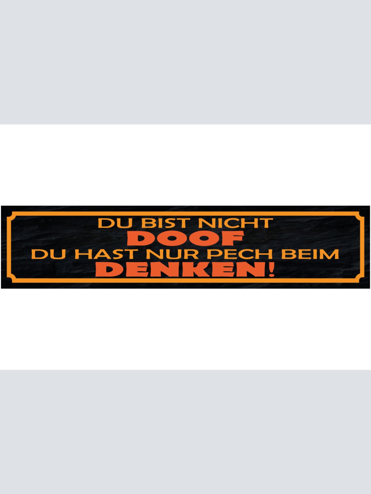 Schild Du Bist Nicht Doof Nur Pech Beim Denken Dumm Blöd 46 x 10 Blech od. Holz