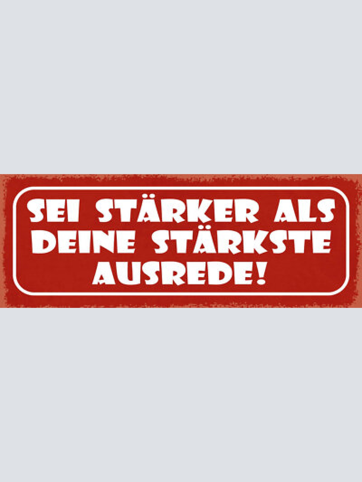 Schild sei stärker als deine stärkste ausrede notlüge 27x10 blech od.holz