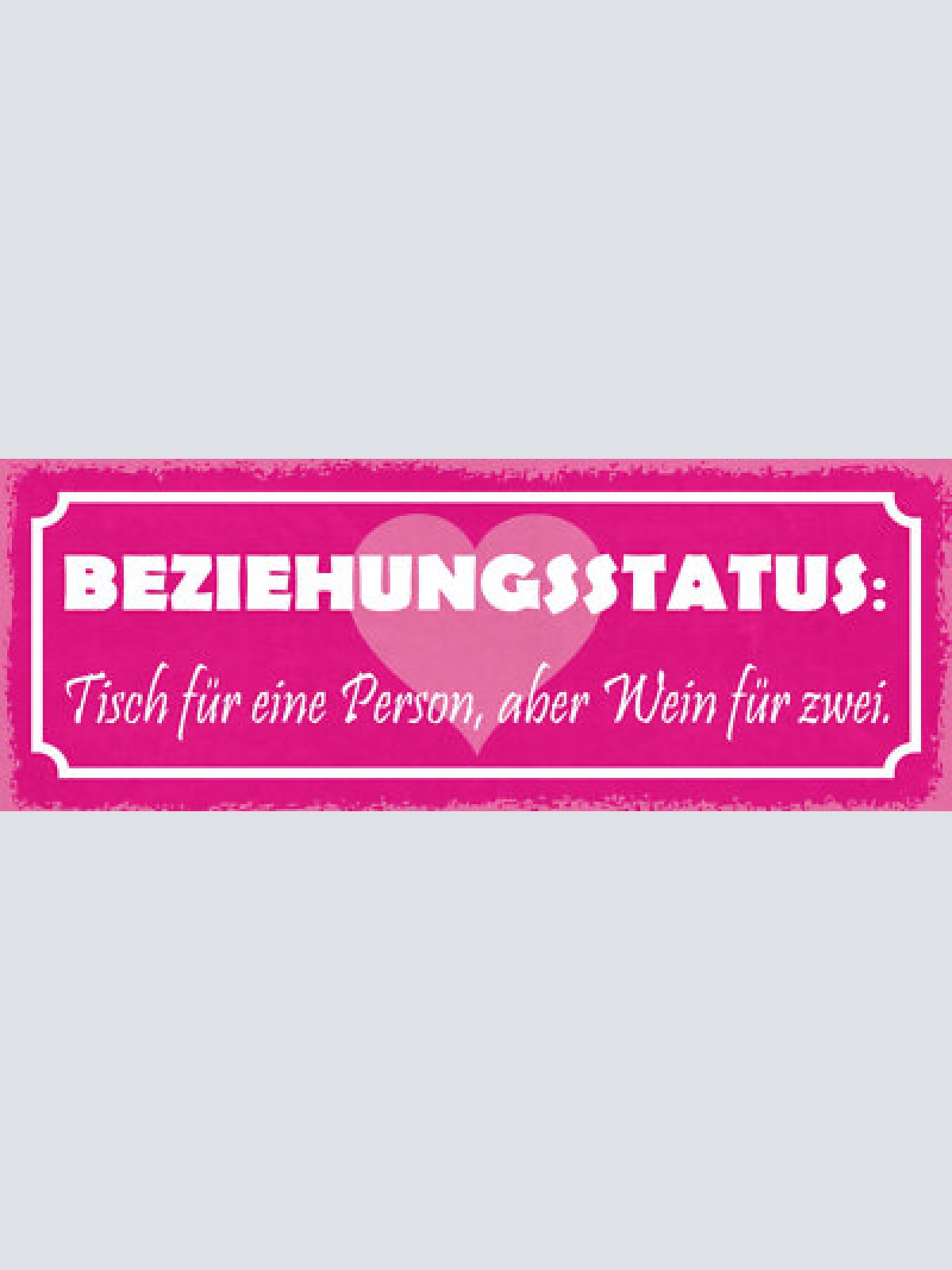 Schild beziehungsstatus tisch für 1 person aber wein für 2 27x10 blech od.holz