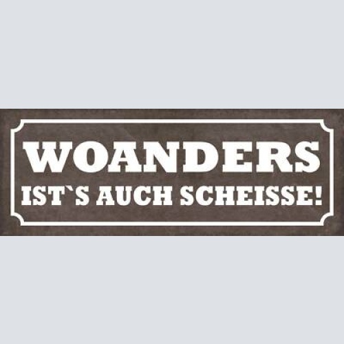 Schild woanders ist's auch scheisse urlaub reisen zuhause 27x10 blech od.holz