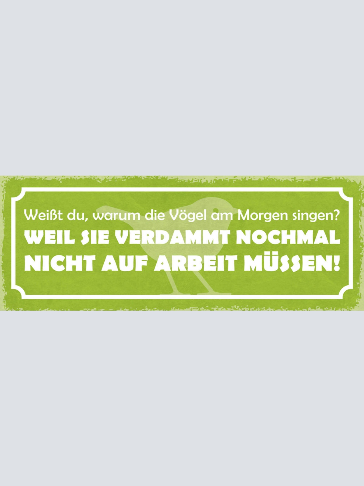 Schild Weißt Du Warum Vögel Am Morgen Singen? Weil Sie Nicht Zur Arbeit Müssen