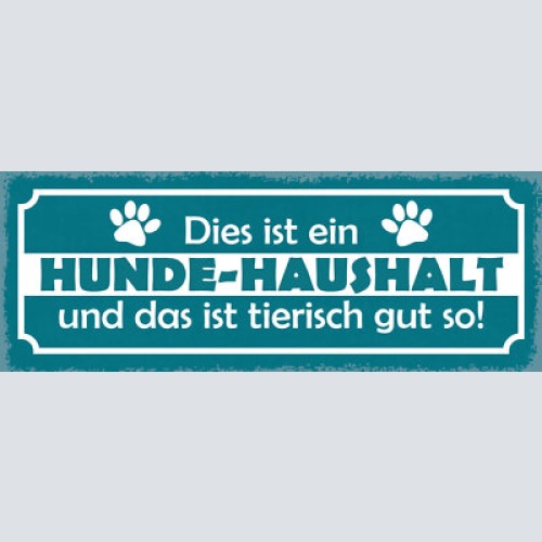 Schild dies ist ein hunde haushalt & das ist tierisch gut so 27x10 blech od.holz