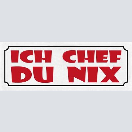 Schild ich chef du nix arbeit job boss arbeiter angestellter 27x10 blech od.holz