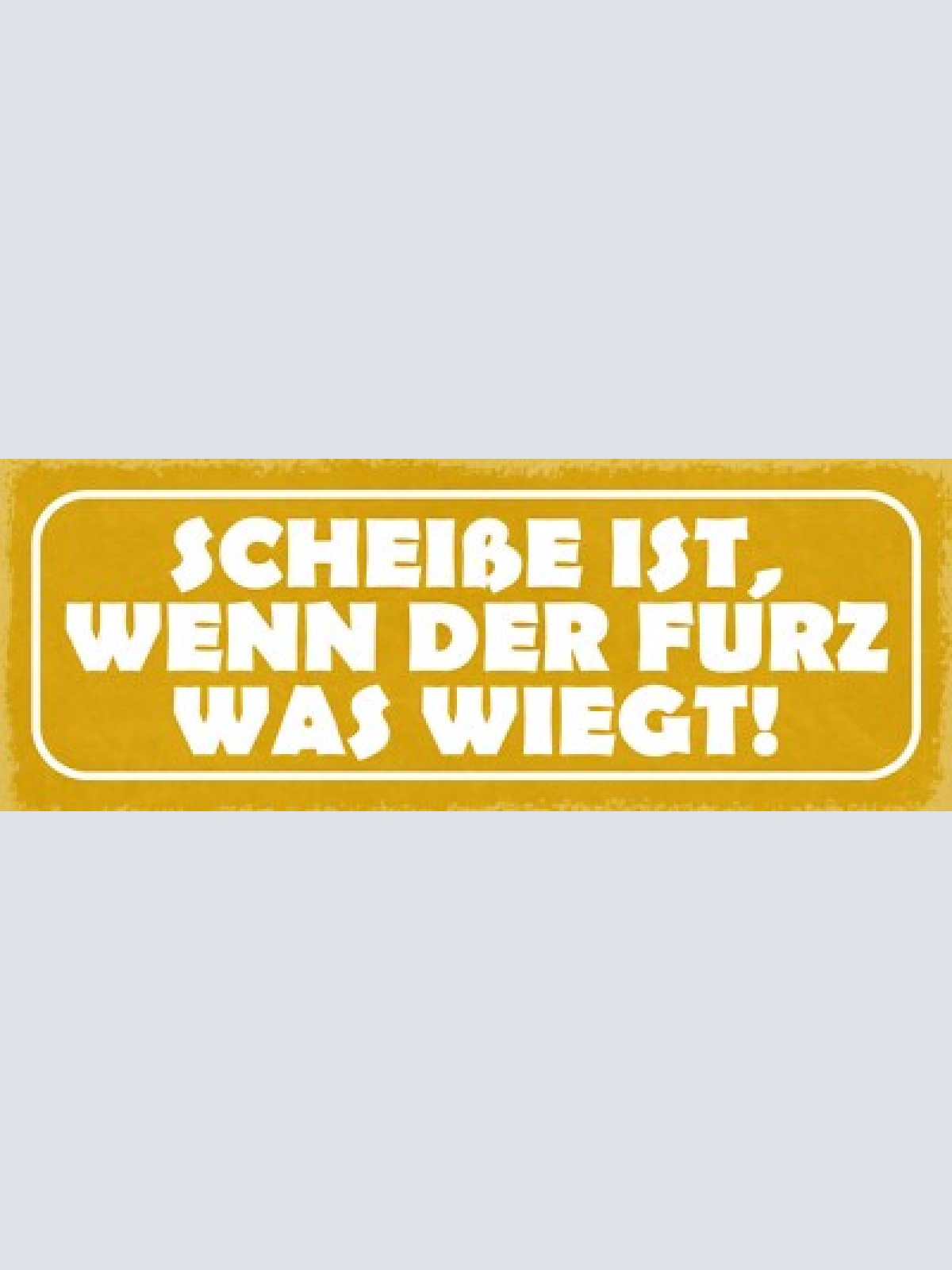 Schild scheiße ist wenn der furz was wiegt 27x10 blech od.holz