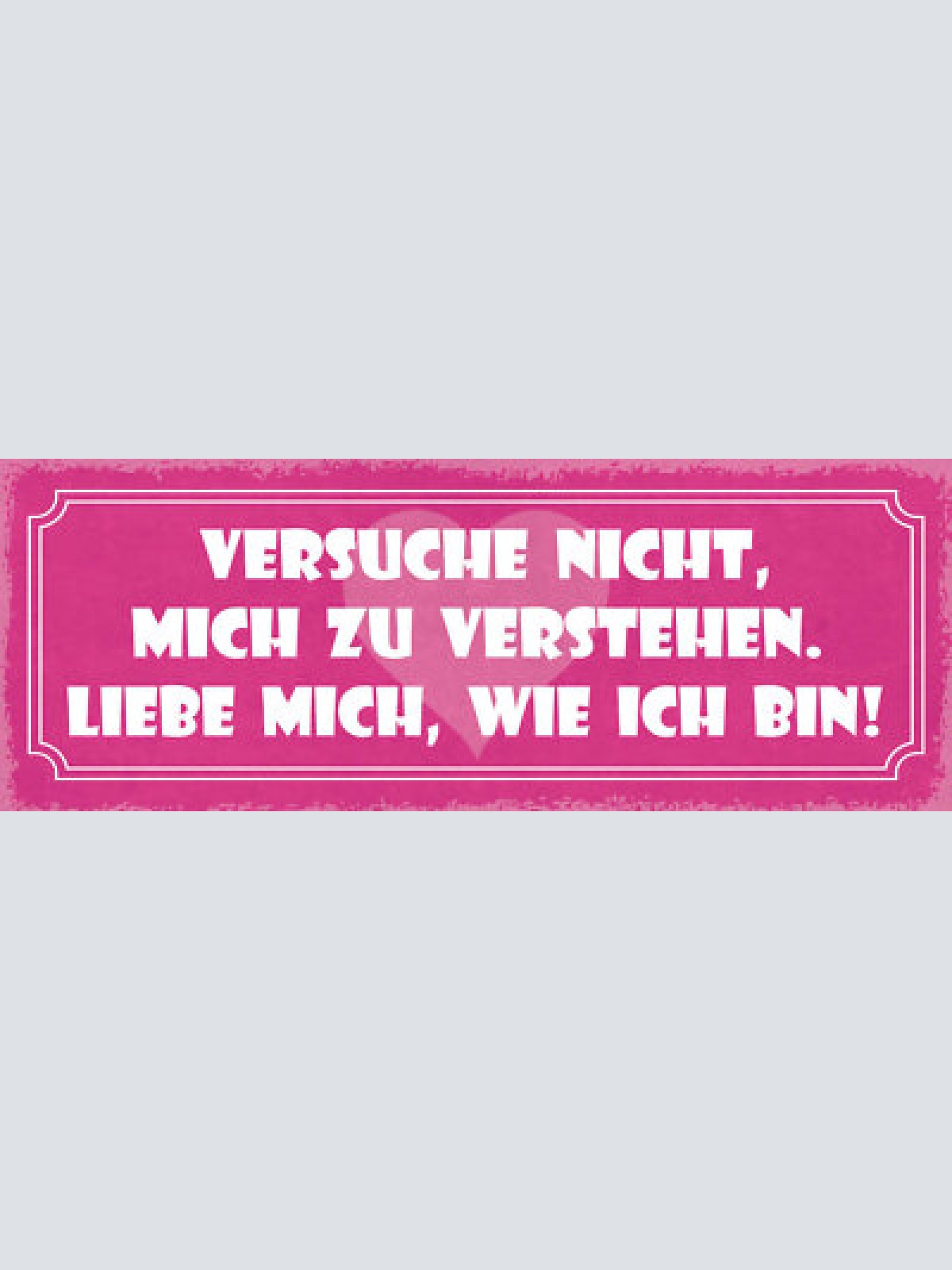 Schild versuche nicht mich zu verstehen liebe mich wie ich bin beziehung 27x10
