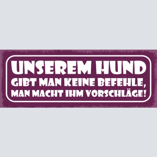 Schild unserem hund gibt man befehle man macht ihm vorschläge hunde tier 27x10