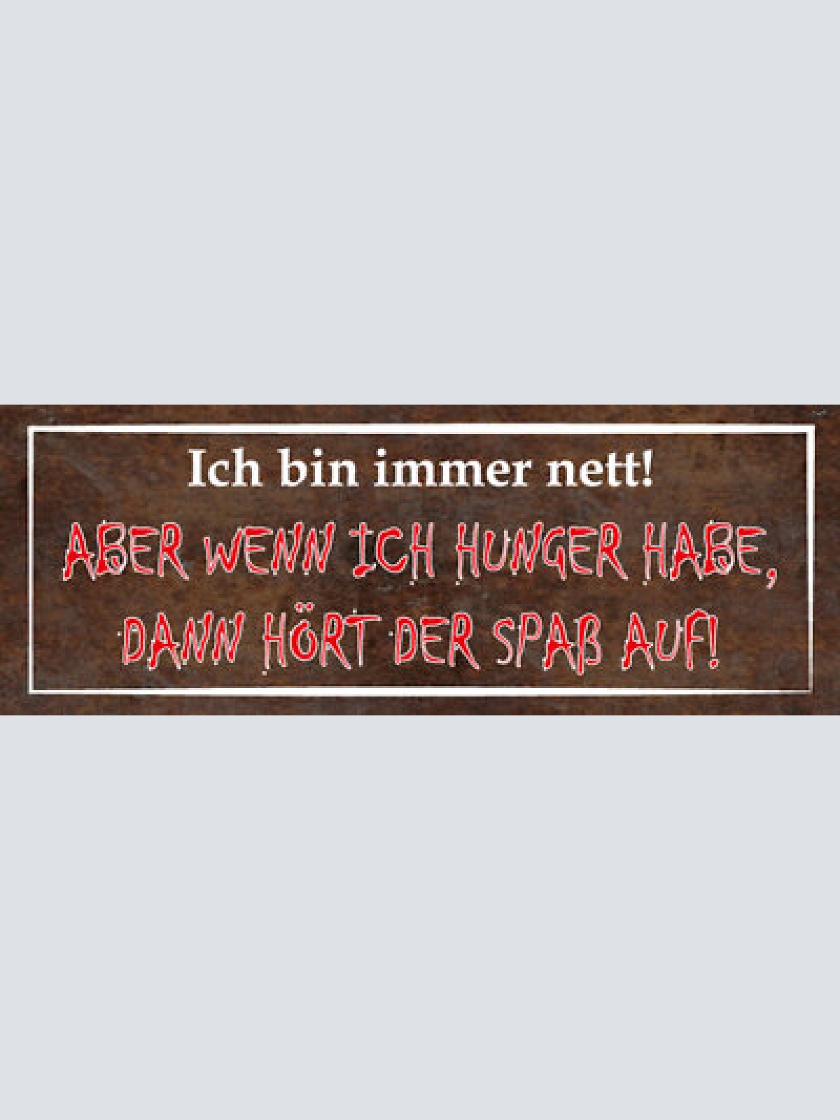 Schild ich bin immer nett aber wenn ich hunger habe hört der spaß auf 27x10