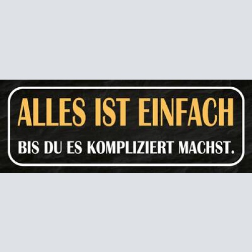 Schild alles ist einfach bis du es kompliziert machst 27x10 blech od.holz