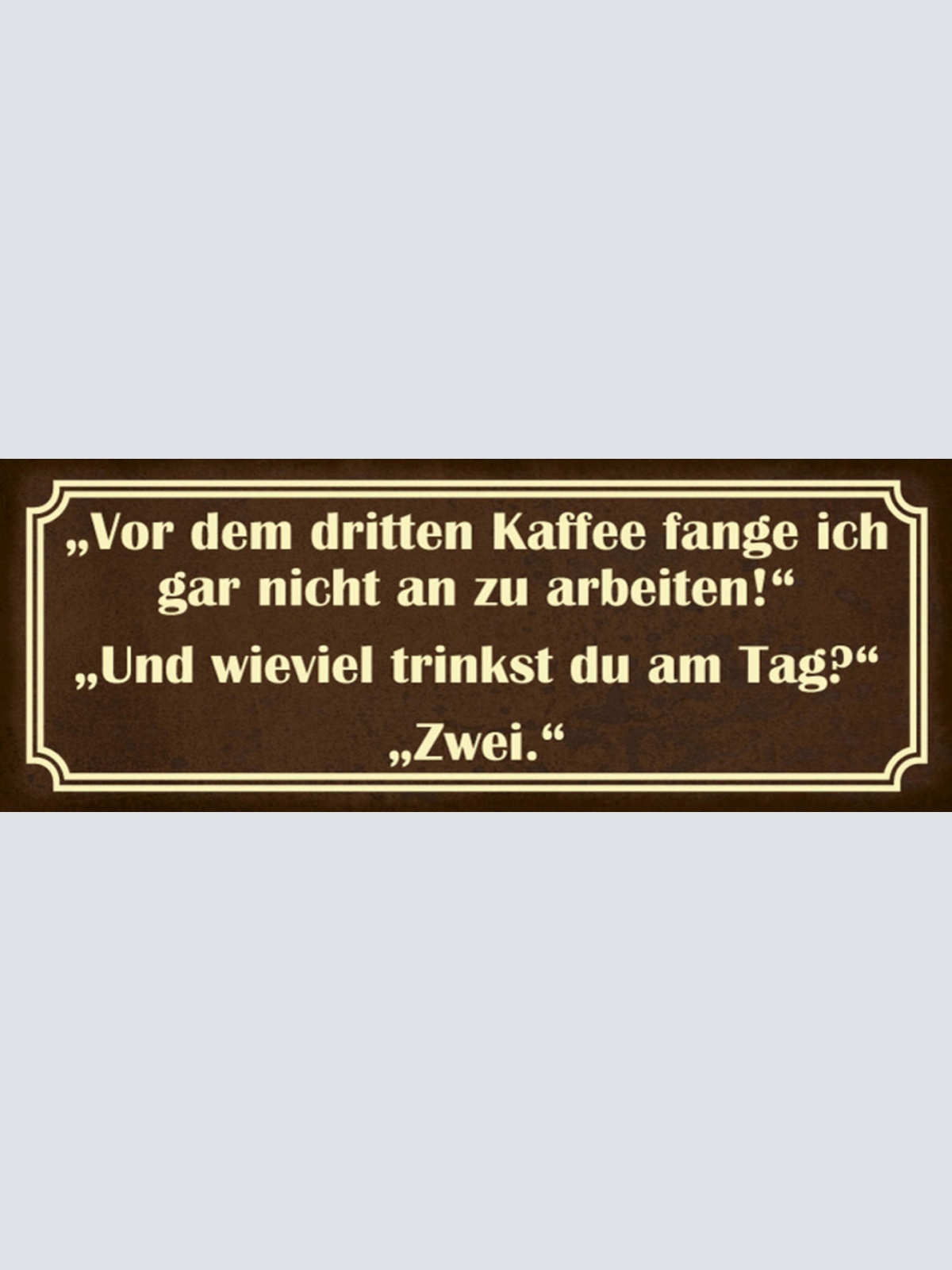 Schild Vor Dem 3.Kaffee Fange Ich Nicht An Zu Arbeiten Wieviel Trinkst Du Am Tag