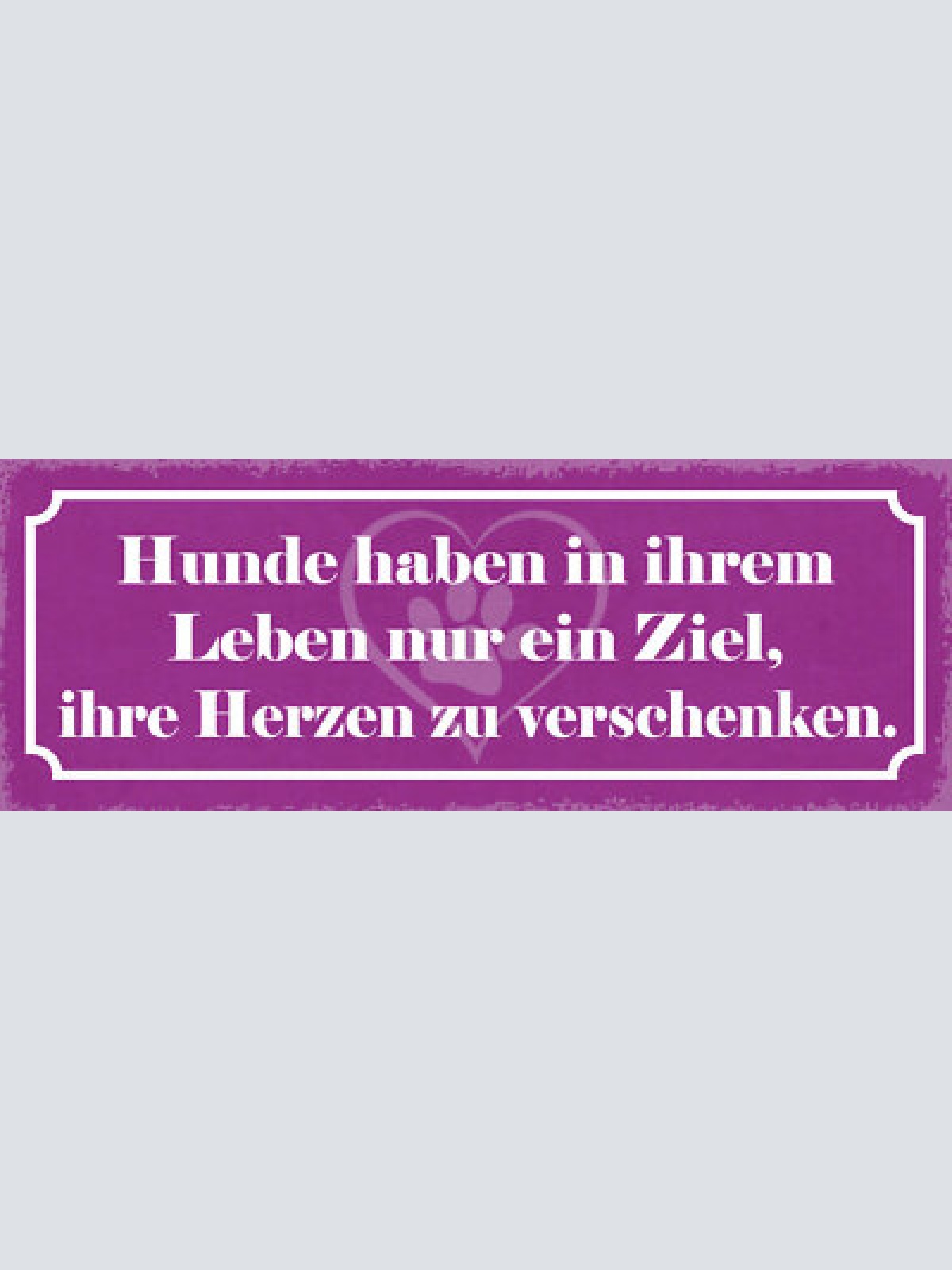 Schild hunde haben in ihrem leben nur ein ziel ihre herzen zu verschenken 27x10