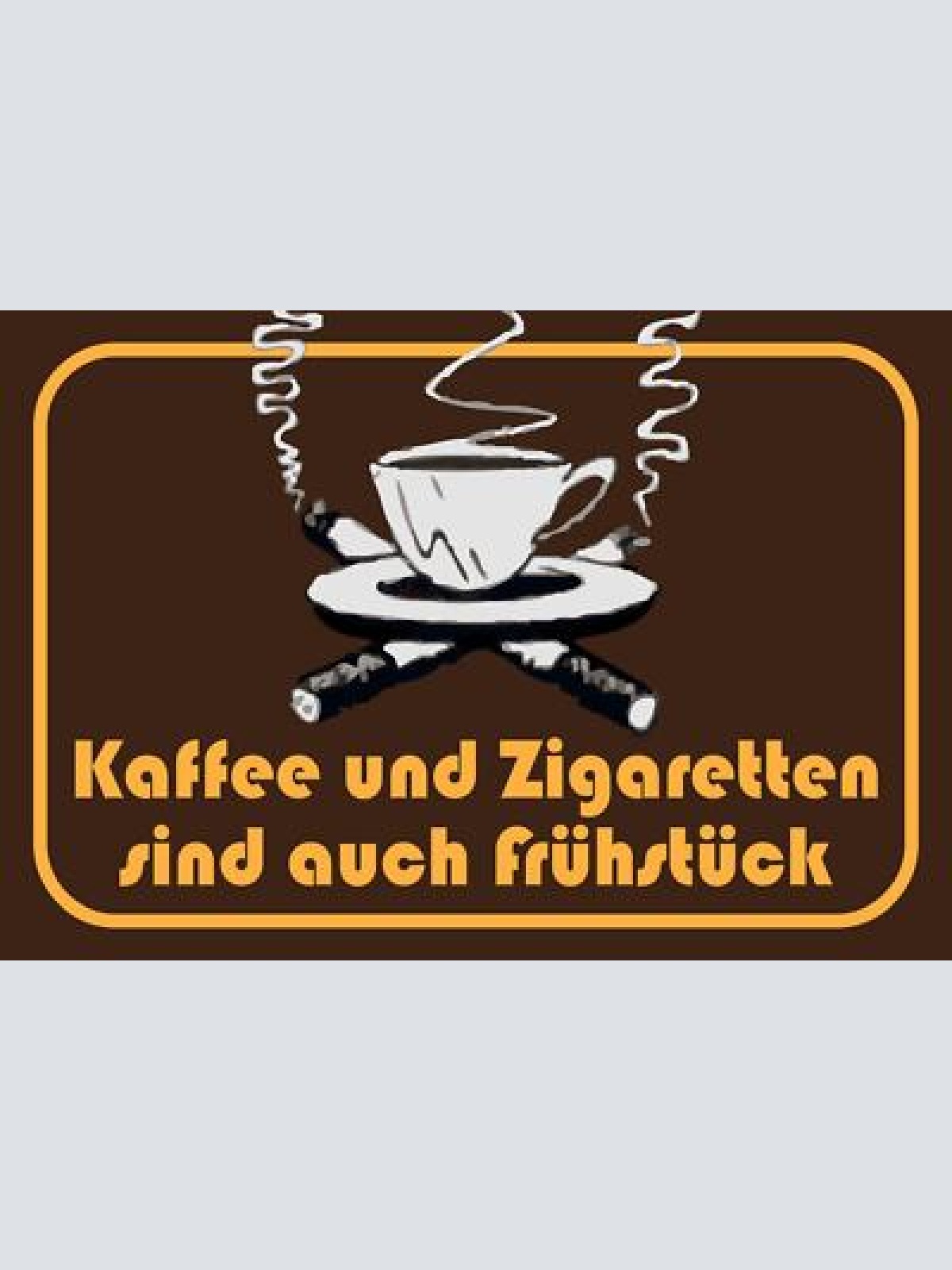 Kaffee und zigaretten sind auch frühstück 12x18 / 20x30 / 30x40 blech od. holz