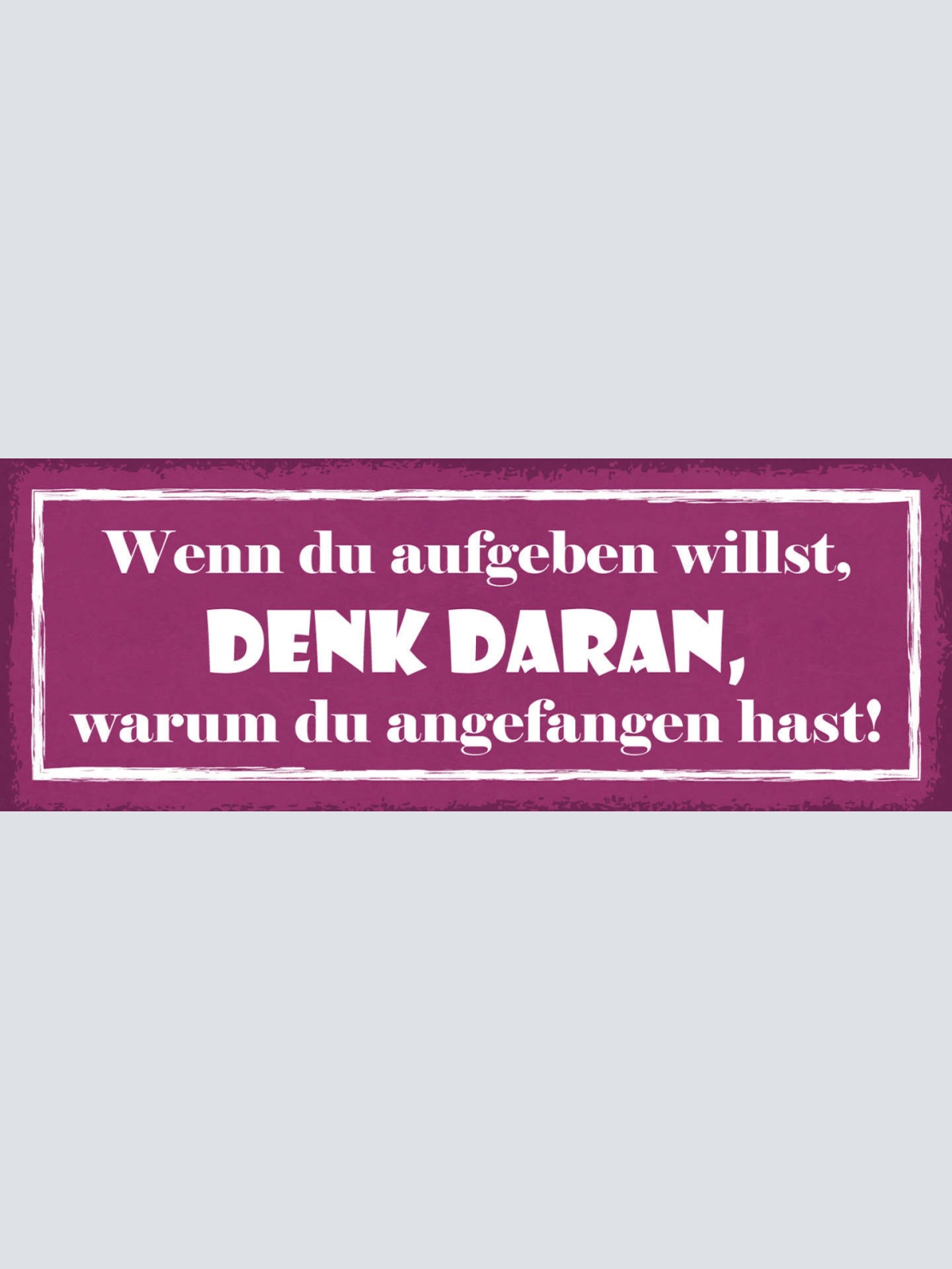 Schild Wenn Du Aufgeben Willst Denk Daran Warum Du Angefangen Hast Traum 27x10
