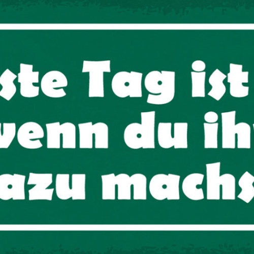 Schild Der Beste Tag Ist Heute Wenn Du Ihn Dazu Machst 27x10 Blech od.Holz