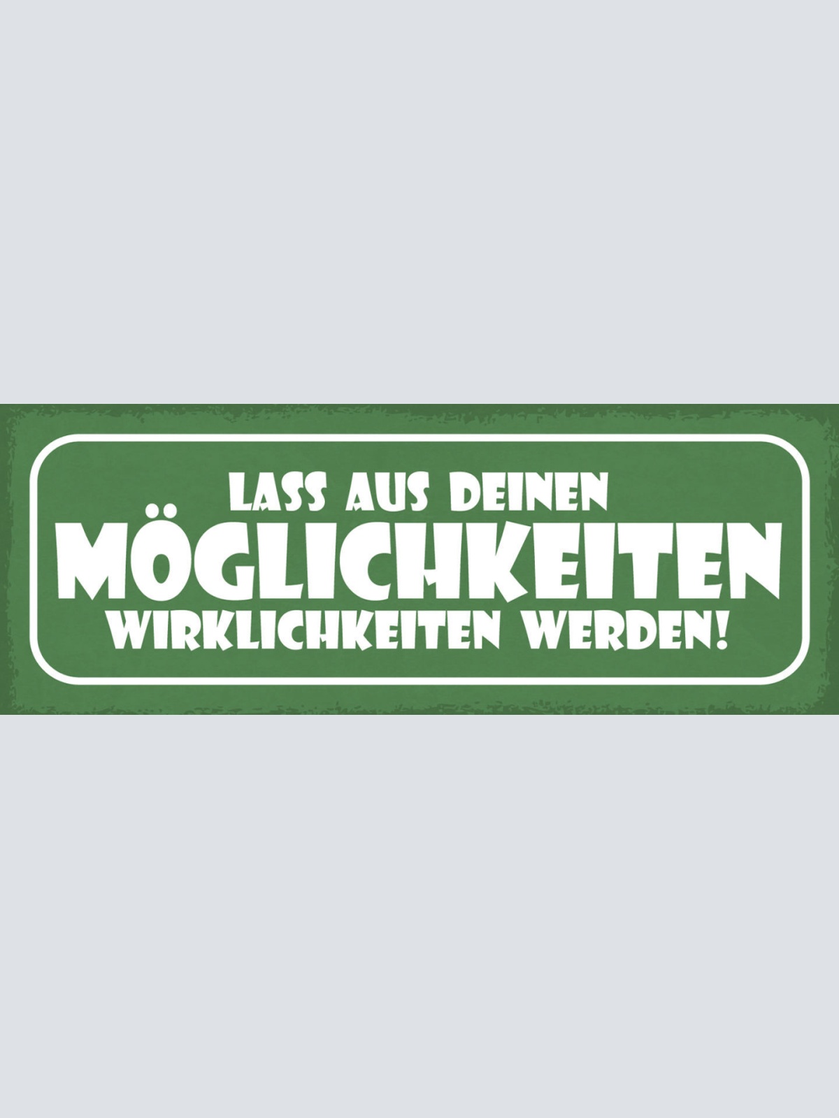 Schild Lass Aus Deinen Möglichkeiten Wirklichkeiten Werden 27x10 Blech od.Holz