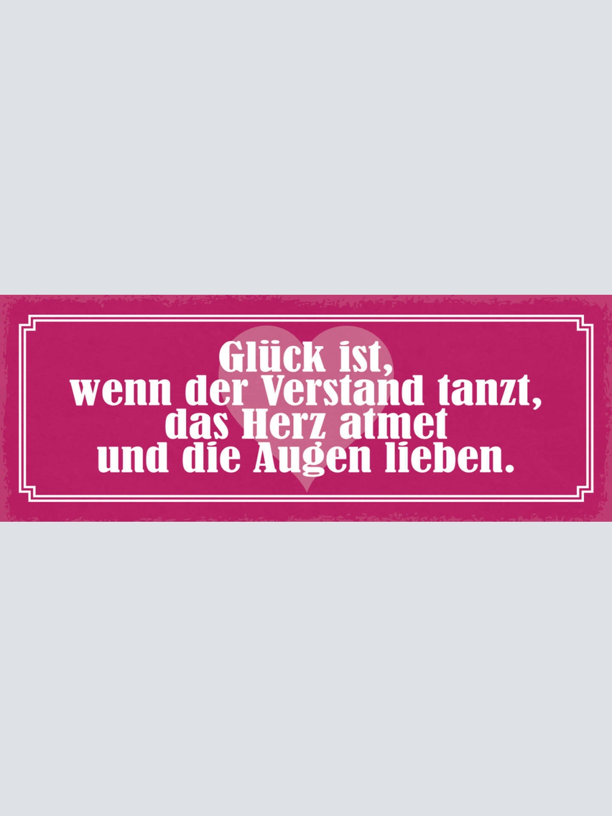 Schild Glück Ist Wenn Der Verstand Tanzt Das Herz Atmet & Die Augen Lieben 27x10