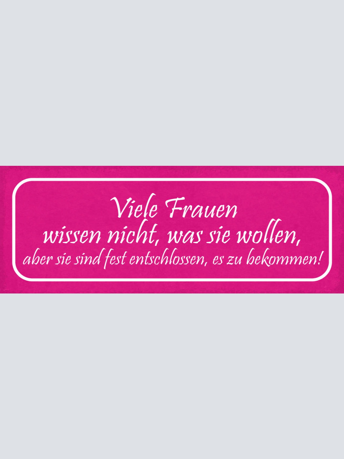 Schild Viele Frauen Wissen Nicht Was Sie Wollen Fest Entschlossen Es Zu Bekommen