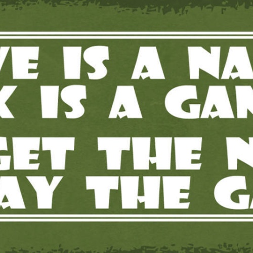 Schild Love Is A Name Sex Is A Game Forget The Name & Play The Game 27x10