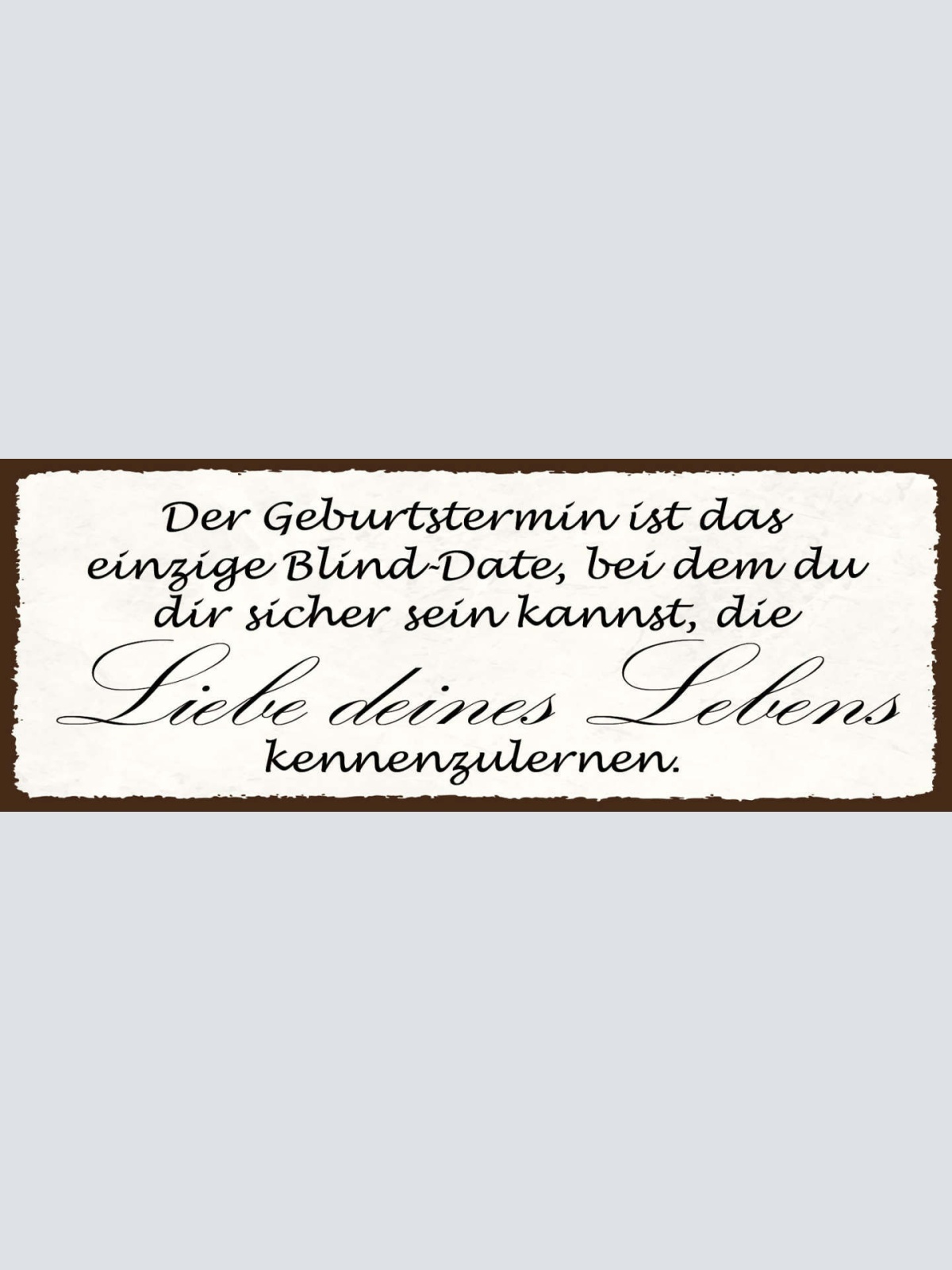 Schild Geburtstermin Ist Das Einzige Blind Date Sicher Sein Kannst Liebe Lebens