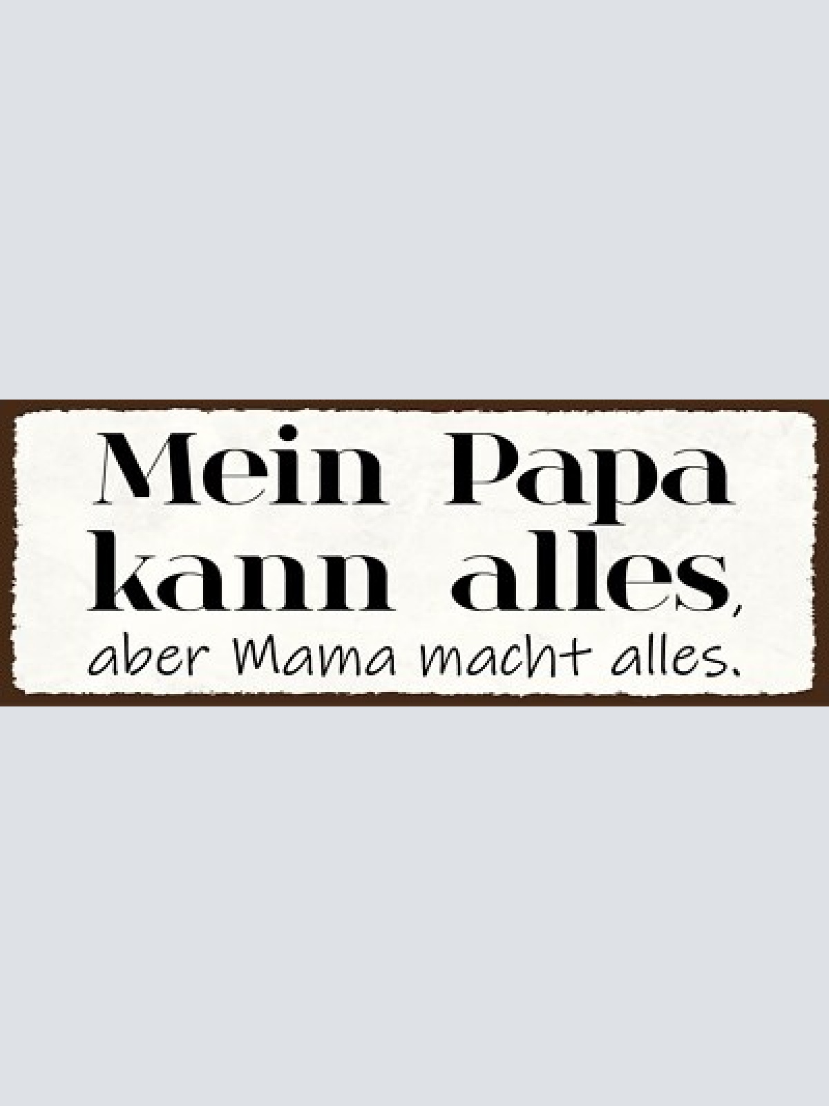Schild mein papa kann alles aber mama macht alles eltern 27x10 blech od.holz