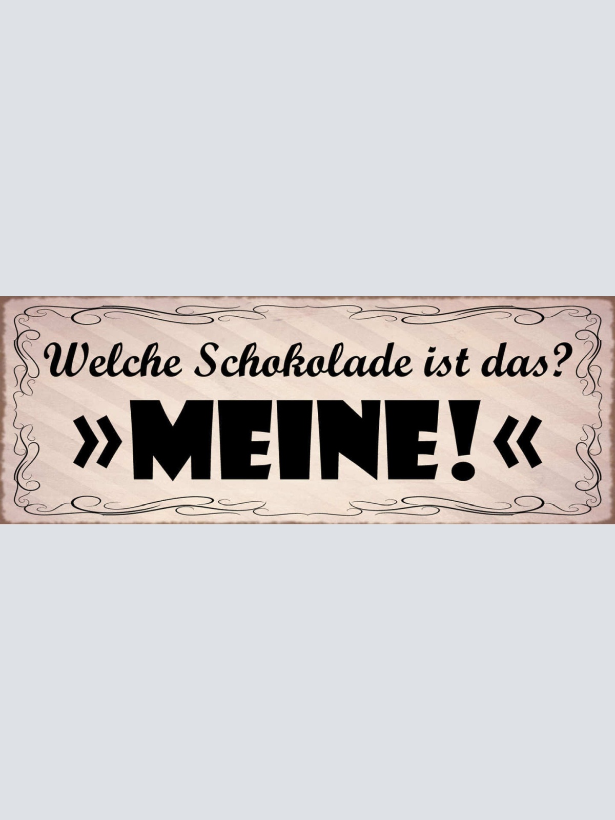 Schild Welche Schokolade Ist Das? Meine Süßigkeiten Süßes 27x10 Blech od.Holz