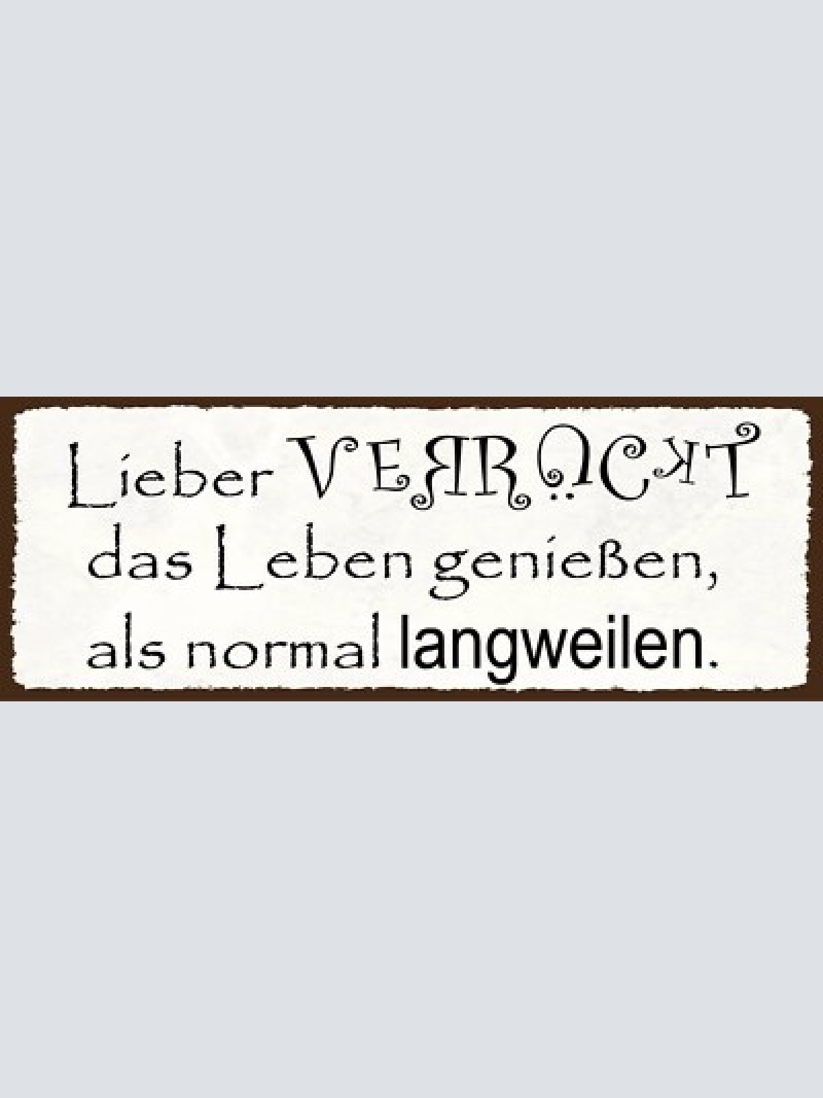 Schild lieber verrückt das leben genießen als normal langweilen anders 27x10