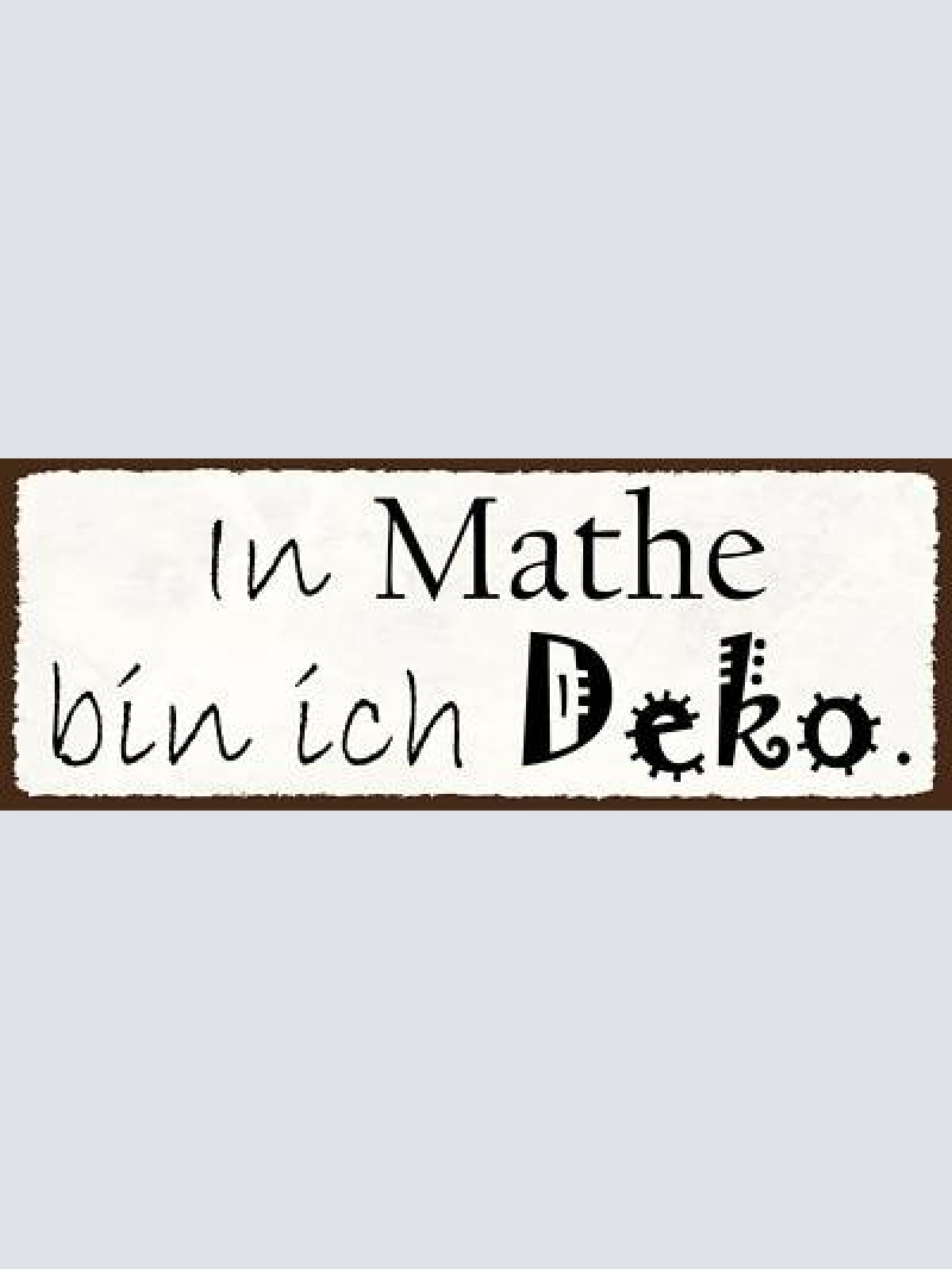 Schild in mathe bin ich deko keine ahnung mathematik rechnen 27x10 blech od.holz