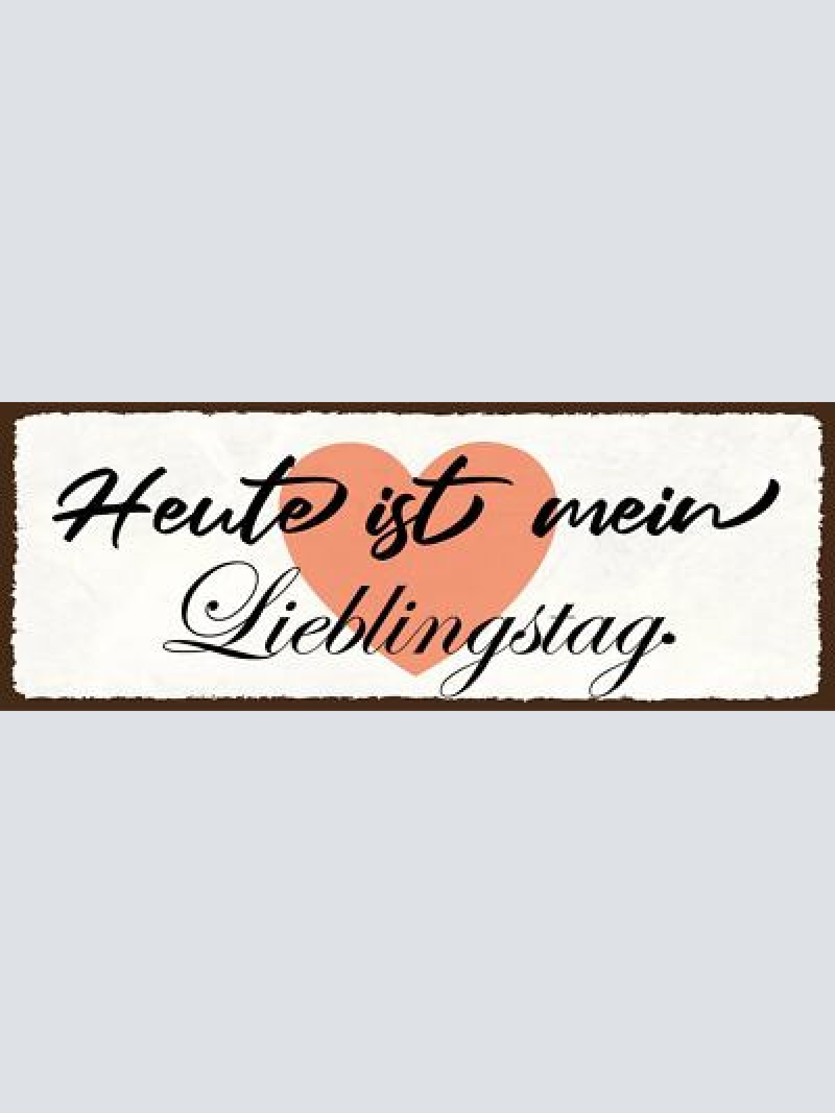 Schild heute ist mein lieblingstag glück freude guter tag 27x10 blech od.holz