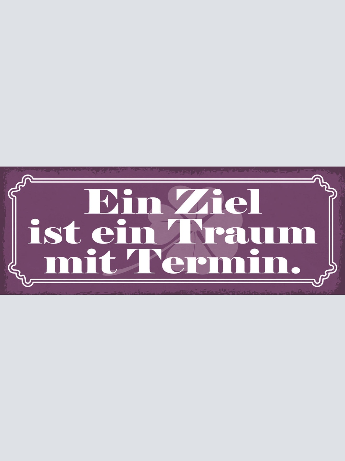 Schild Ein Ziel Ist Ein Traum Mit Termin Ehrgeiz Wunsch 27x10 Blech od.Holz