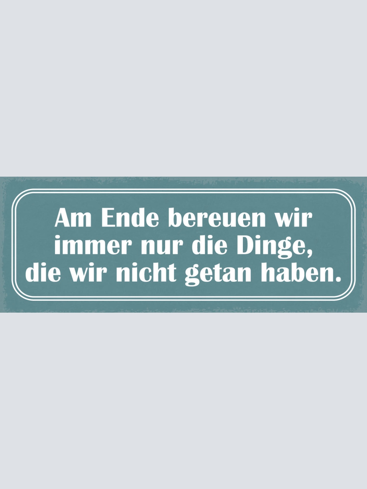 Schild Am Ende Bereuen Wir Immer Nur Die Dinge Die Wir Nicht Getan Haben 27x10