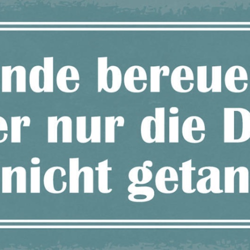 Schild Am Ende Bereuen Wir Immer Nur Die Dinge Die Wir Nicht Getan Haben 27x10