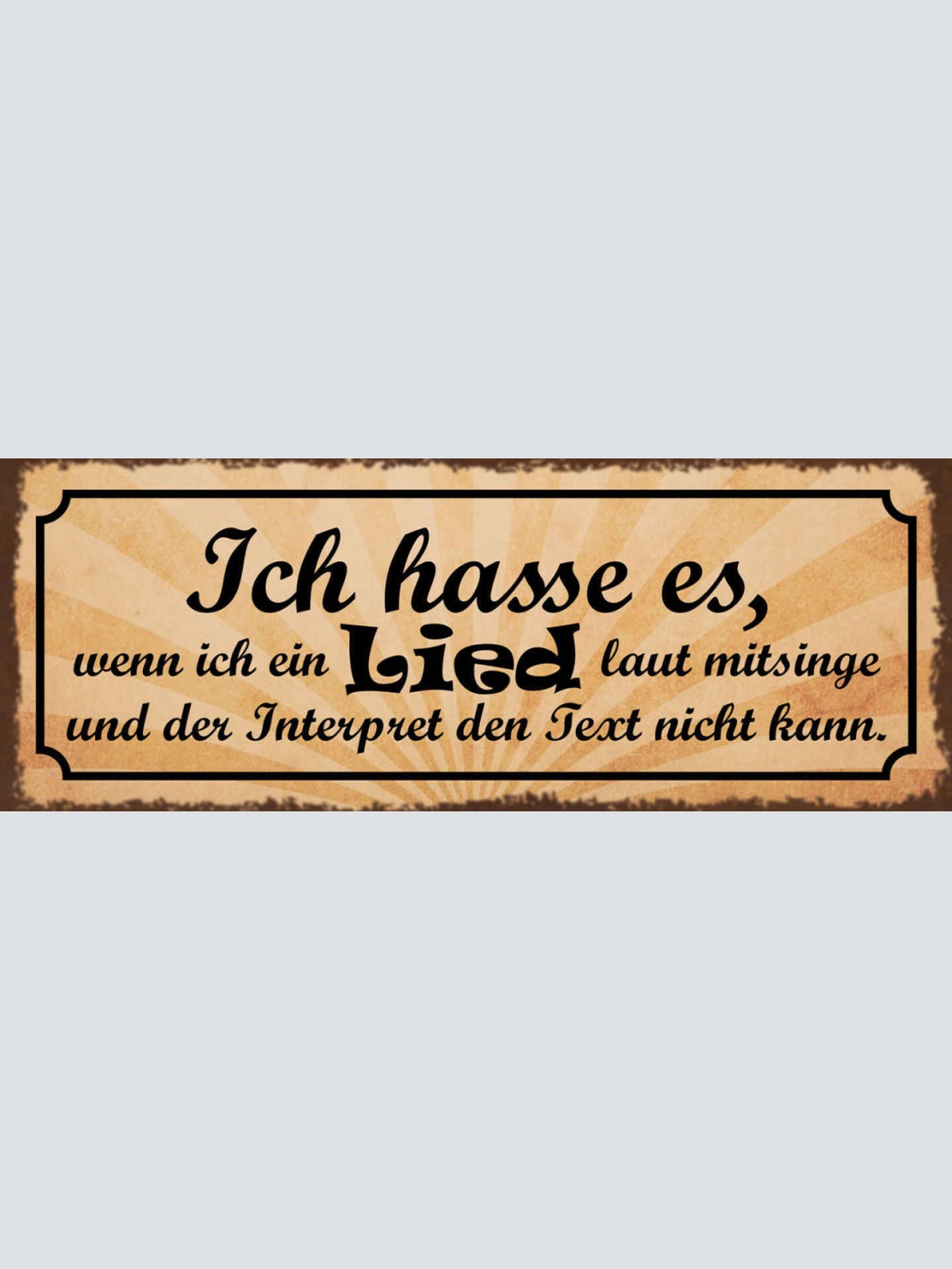 Schild Ich Hasse Es Wenn Ich Ein Lied Laut Mitsinge Interpret Text Nicht Kann