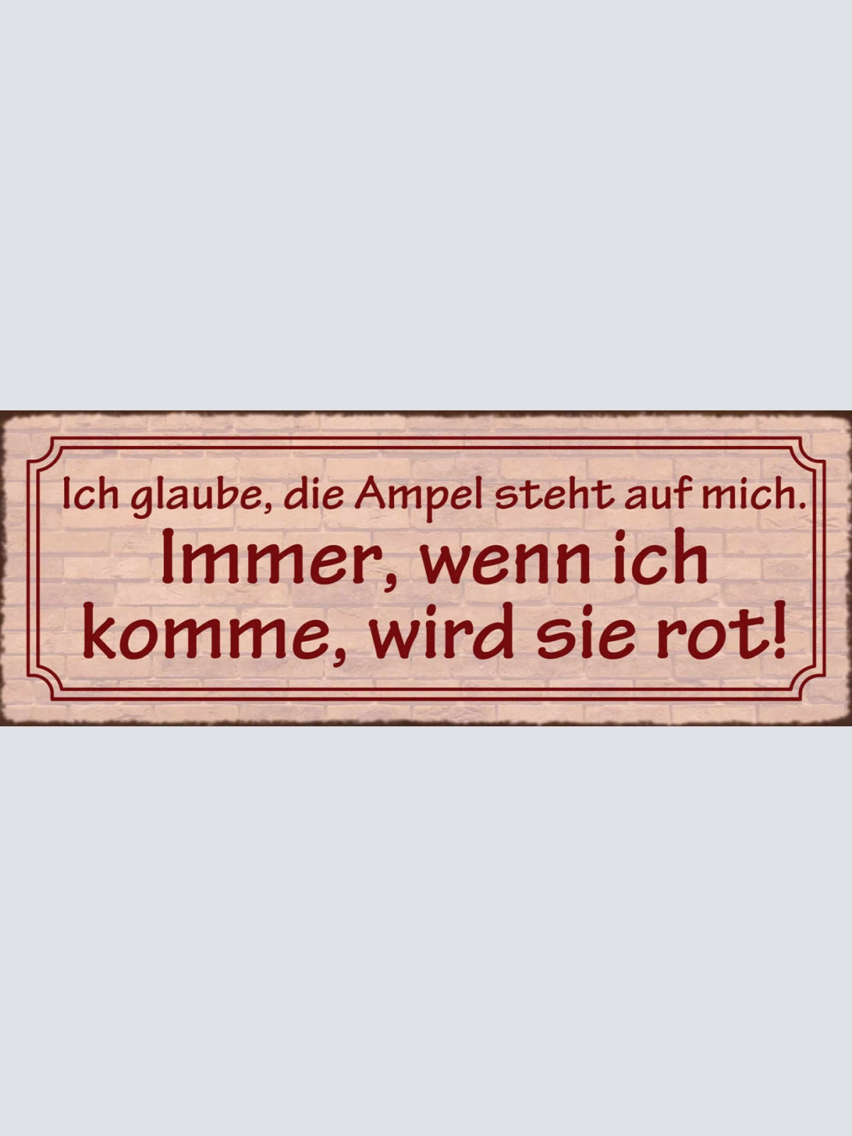 Schild Ich Gaube Die Ampel Steht Auf Mich Immer Wenn Ich Komme Wird Sie Rot