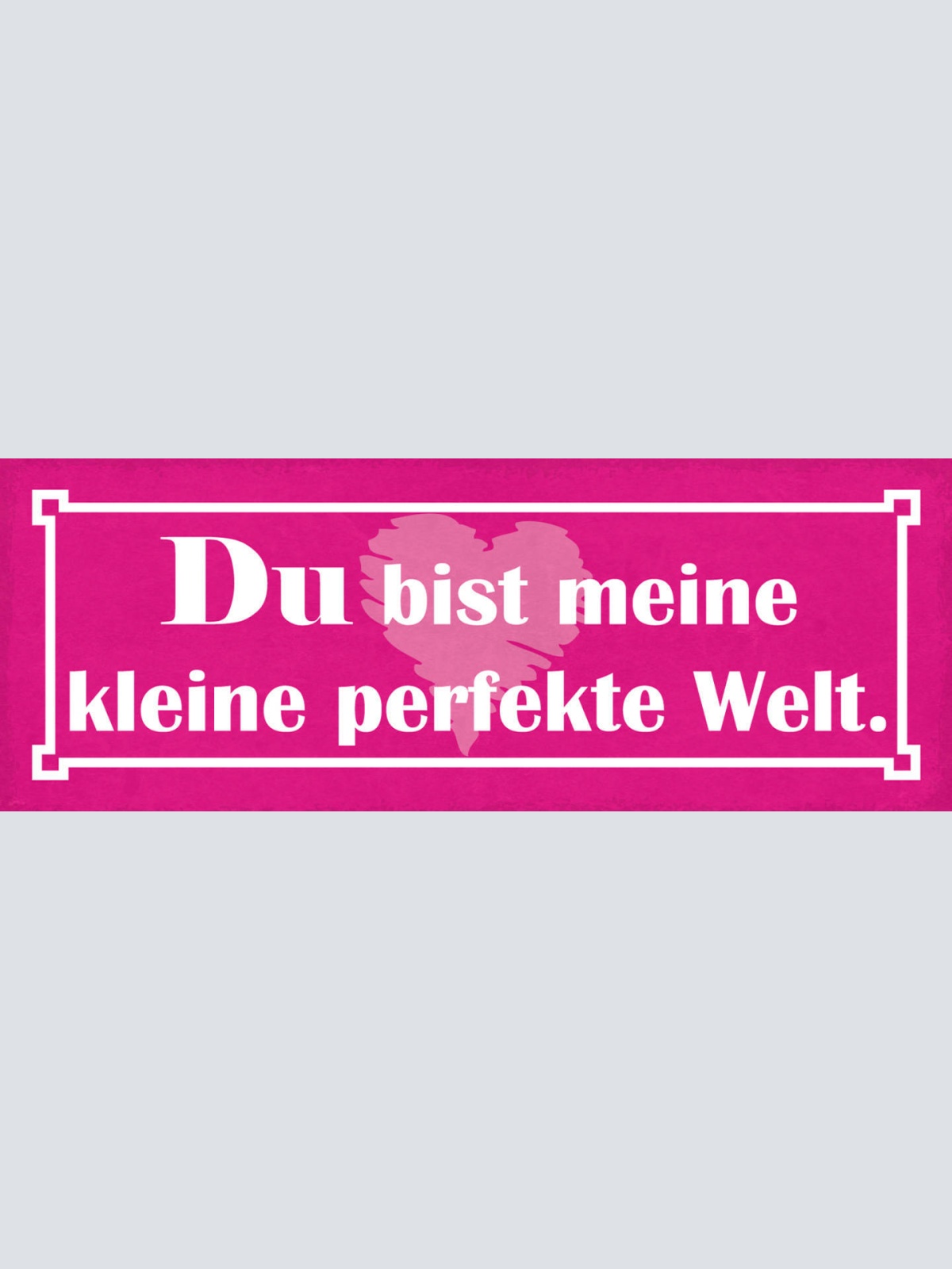 Schild Du Bist Meine Kleine Perfekte Welt Liebe Beziehung 27x10 Blech od.Holz