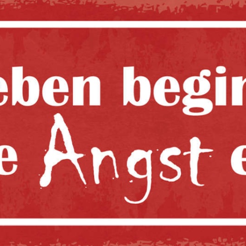 Schild Das Leben Beginnt Da Wo Die Angst Endet Furcht 27x10 Blech od.Holz