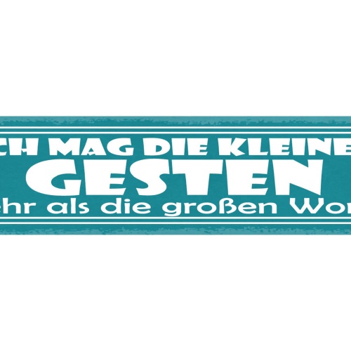Schild Ich Mag Die Kleinen Gesten Mehr Als Die Großen Worte 46x10 Blech od. Holz