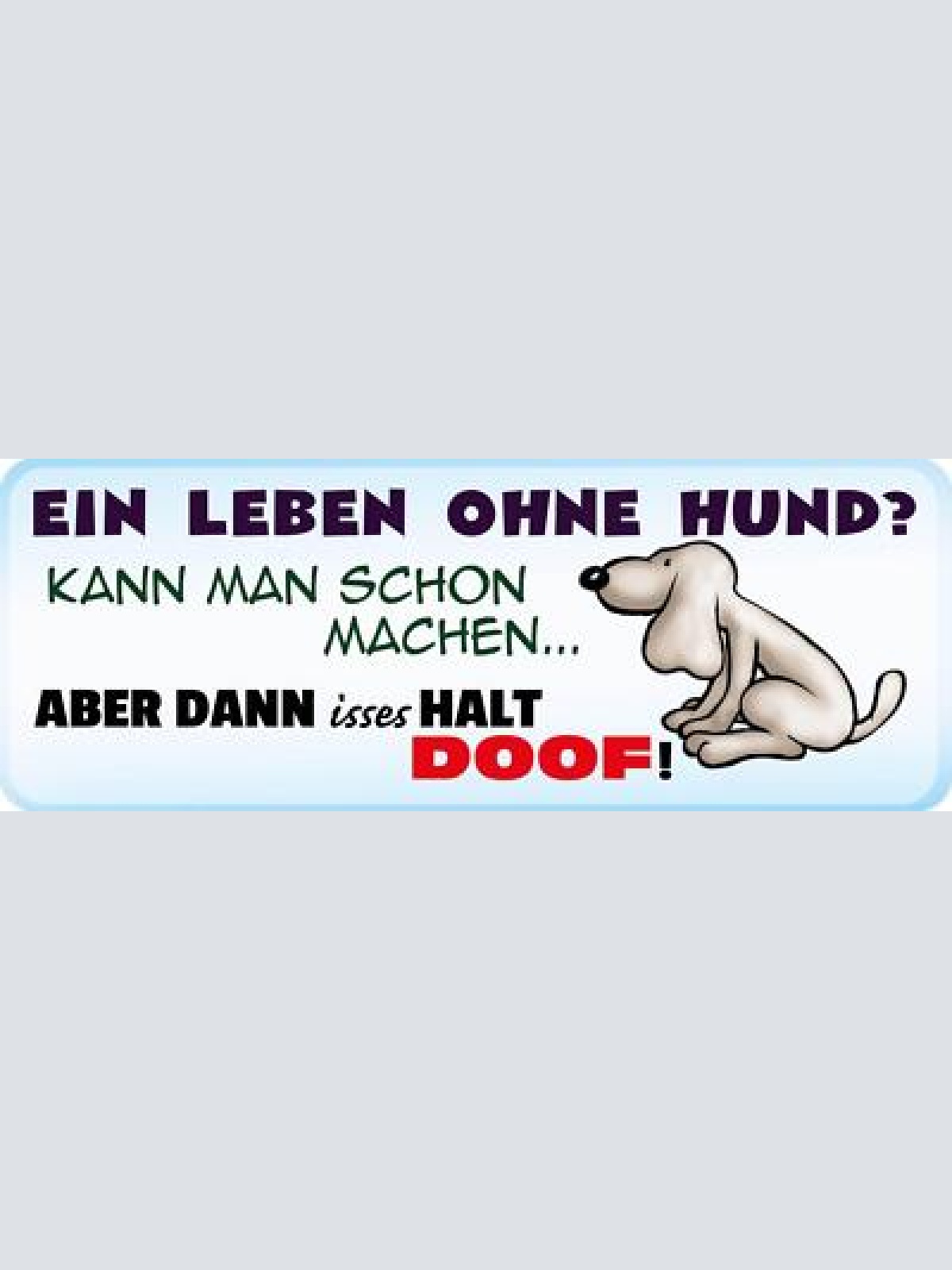 Schild ein leben ohne hund kann man schon machen dann isses halt doof 27x10