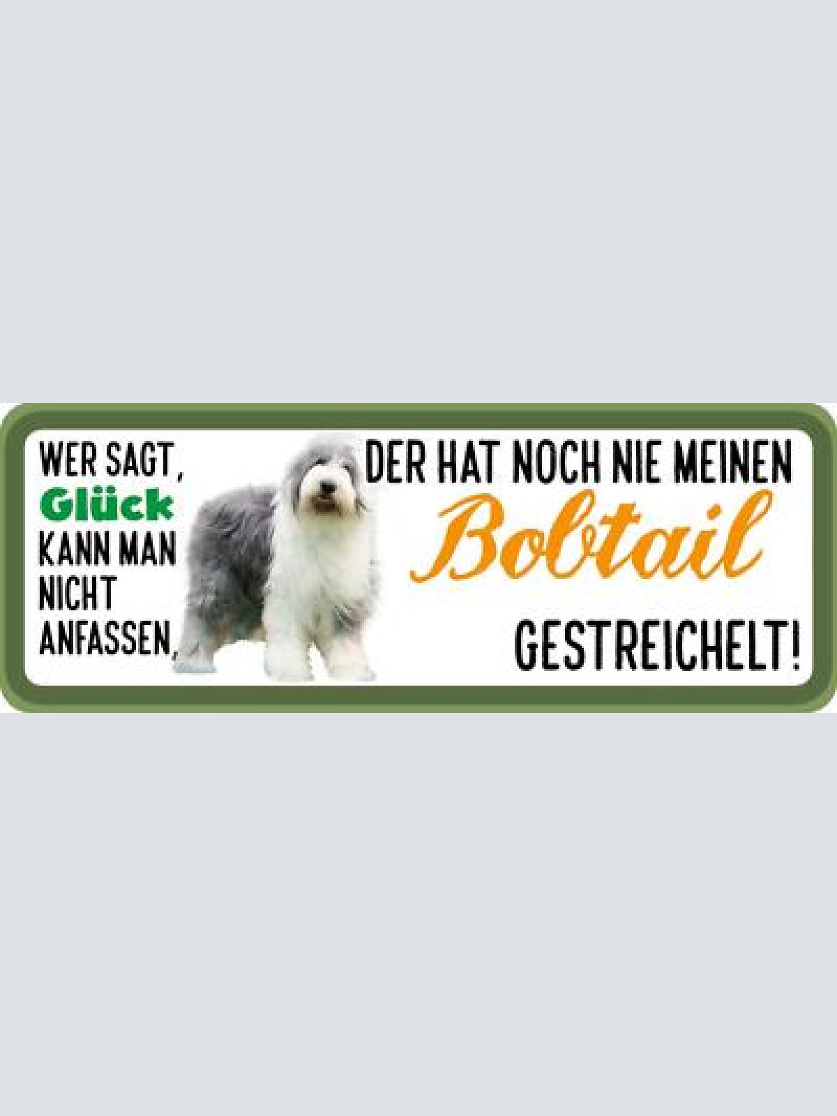 Schild wer sagt glück kann man nicht anfassen bobtail gestreichelt hund 27x10