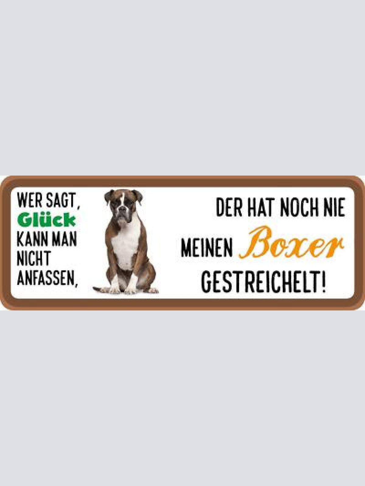 Schild wer sagt glück kann man nicht anfassen nie boxer gestreichelt hund 27x10