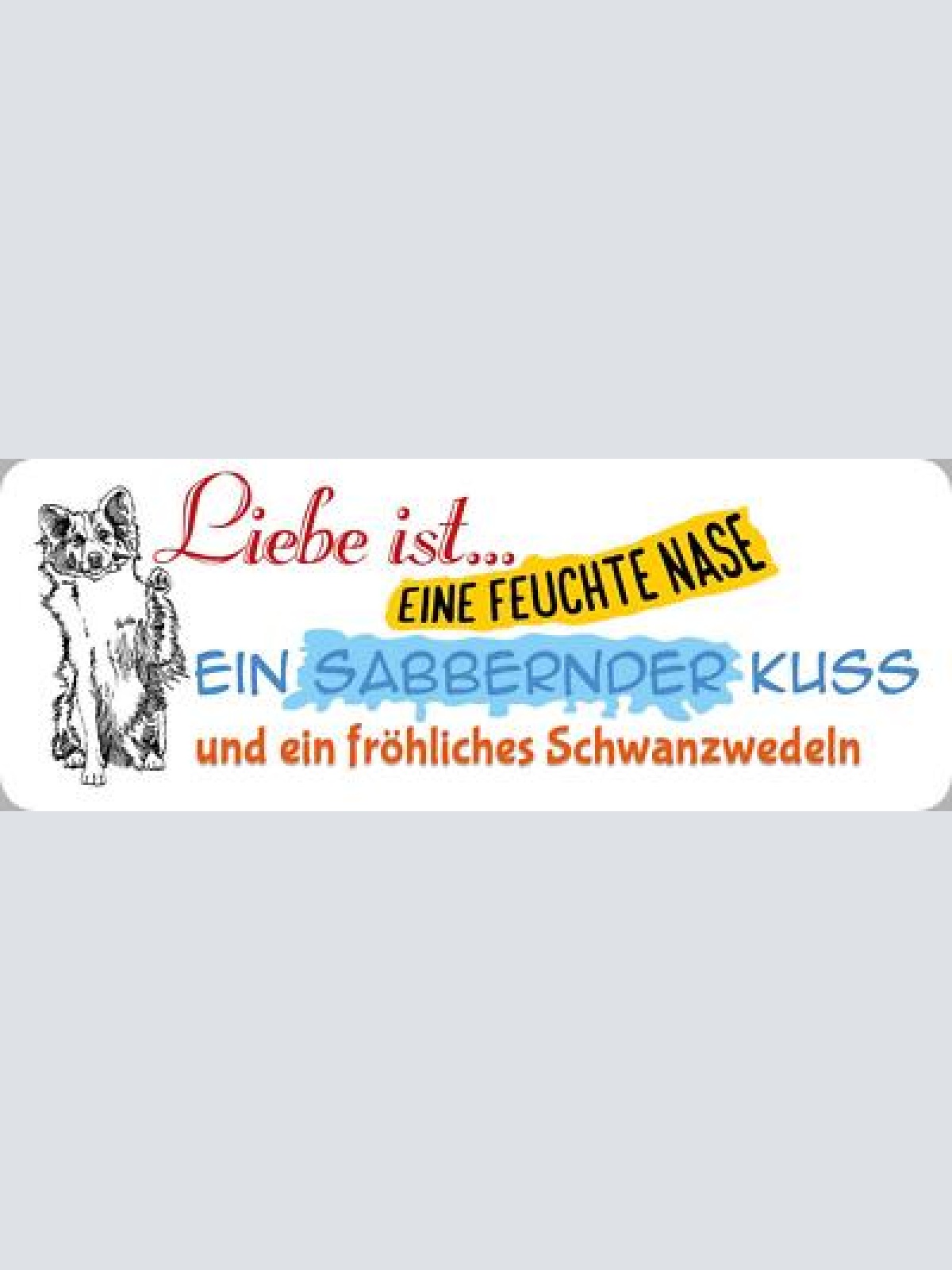Schild liebe ist eine feuchte nase sabbernder kuss fröhliches schwanzwedeln hund