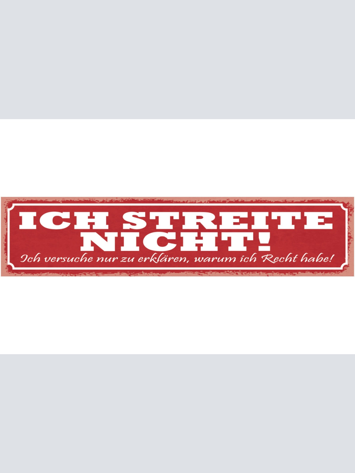 Schild Ich Streite Nicht Ich Versuche Nur Zu Erklären Warum Ich Recht Habe 46x10