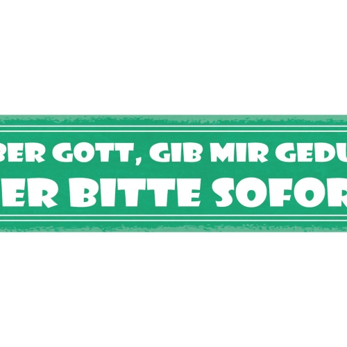 Schild Lieber Gott Gib Mir Geduld Aber Bitte Sofort Beten 46 x 10 Blech od. Holz