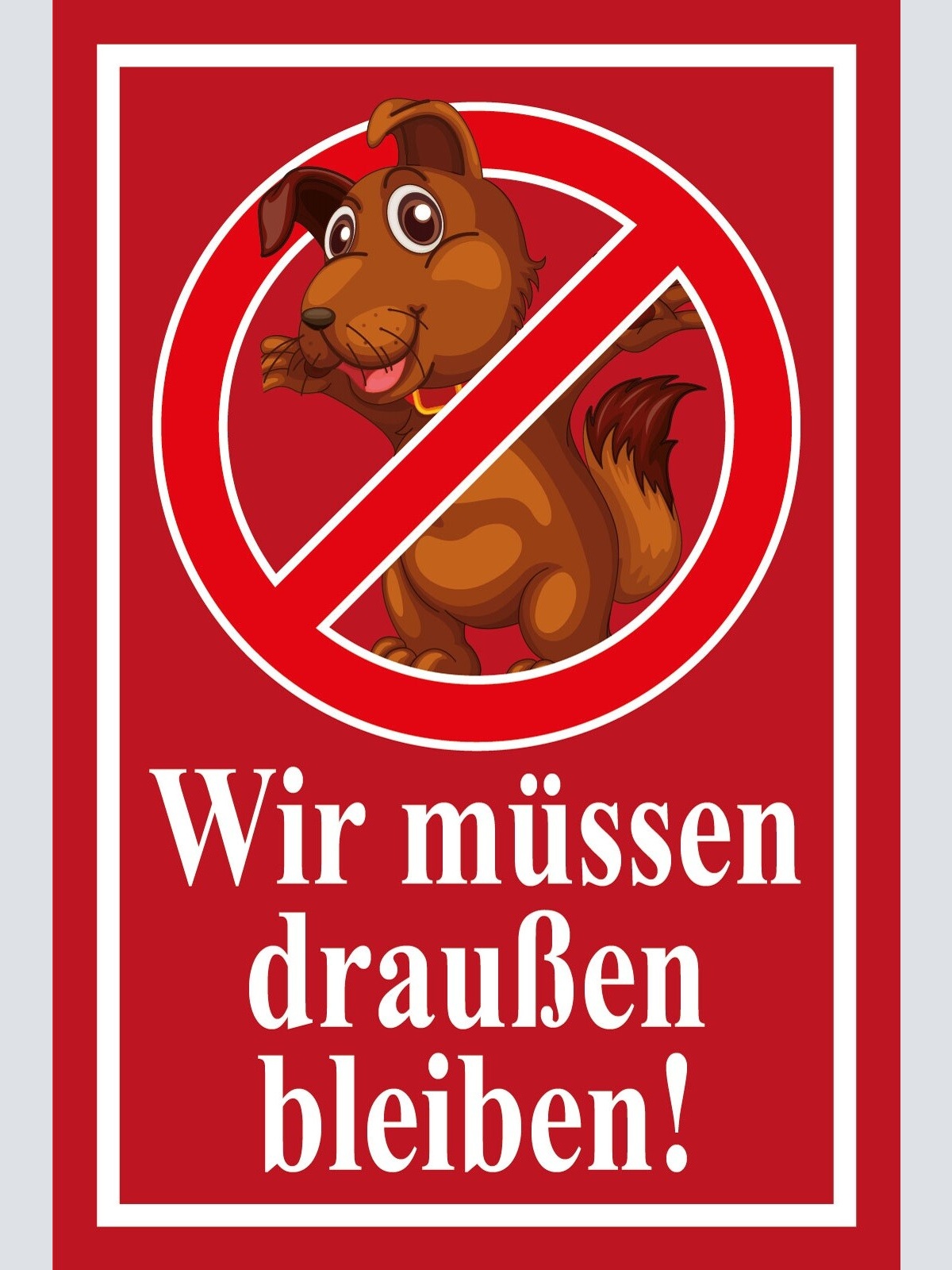 Schild Wir müssen draussen bleiben! Hund 12x18 / 20x30 / 30x40 Blech od. Holz